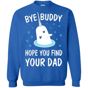 Bye Buddy Hope You Find Your Dad Shirt, Sweatshirt