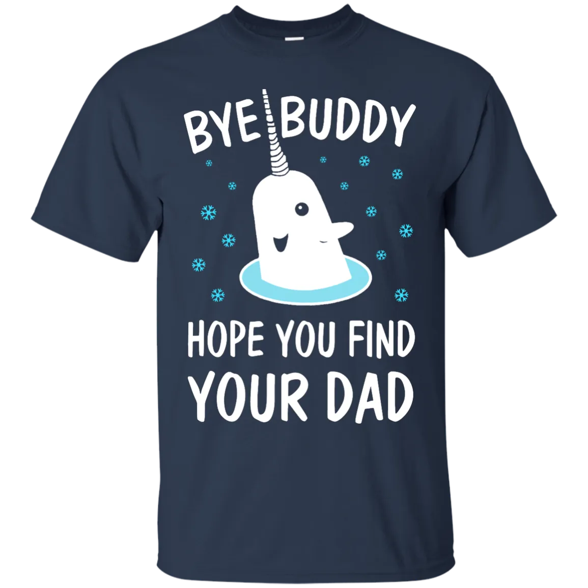 Bye Buddy Hope You Find Your Dad Shirt, Sweatshirt