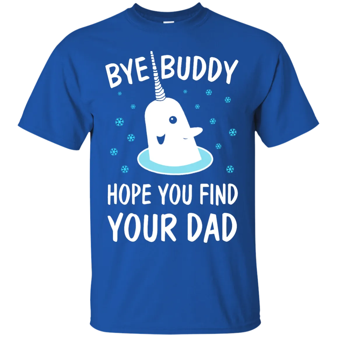 Bye Buddy Hope You Find Your Dad Shirt, Sweatshirt