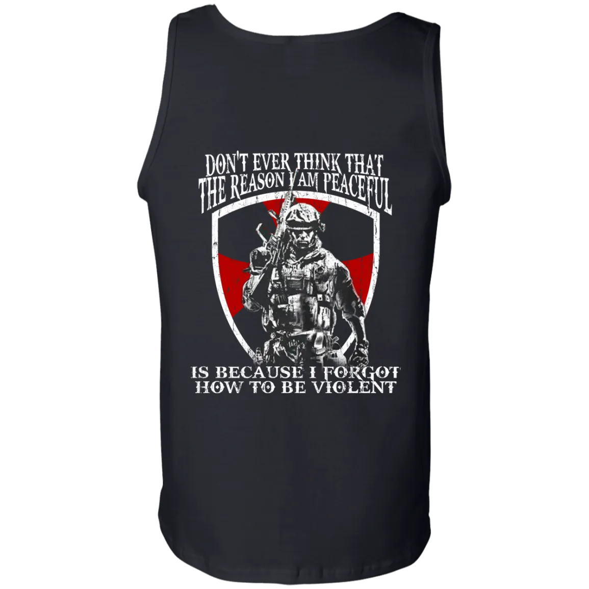 Don't ever think that the reason I am peaceful t-shirt, tank